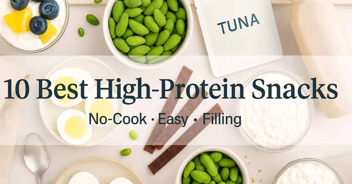 “Flatlay of high-protein no-cook snacks including Greek yogurt with berries, cottage cheese bowl, tuna pouch, roasted edamame, jerky sticks, hard-boiled eggs, and a protein shake bottle with overlay text ‘10 Best High-Protein Snacks · No-Cook · Easy · Filling’.”